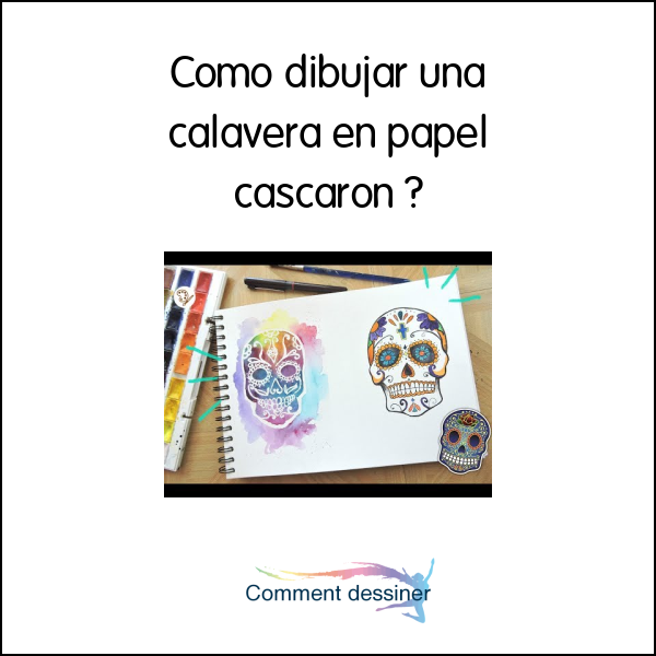 Como dibujar una calavera en papel cascaron